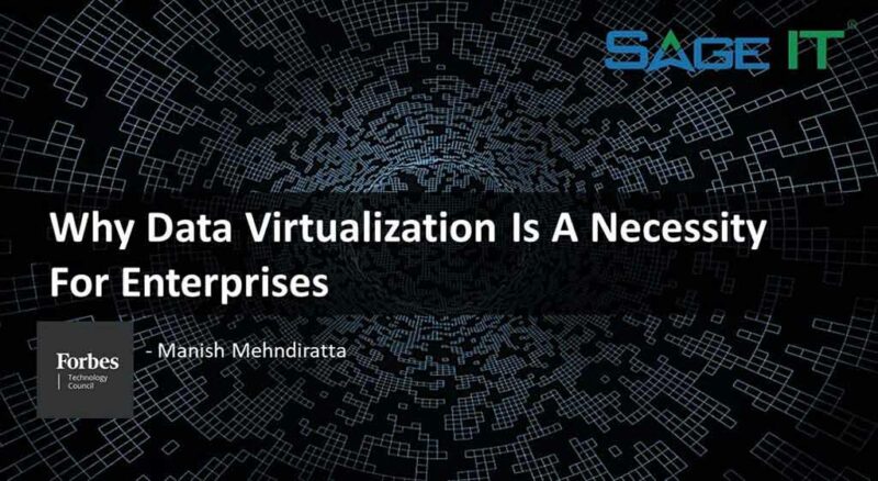 Why Data Virtualization Is A Necessity For Enterprises - Sage IT INC