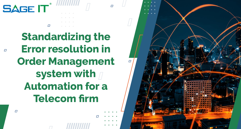 Error resolution in Order Management system with Automation for a Telecom firm Case Study