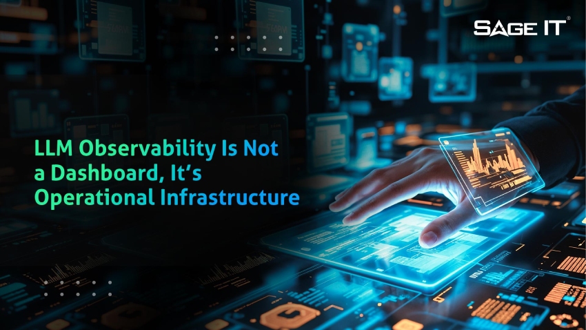 LLM Observability Is Not a Dashboard, It’s Operational Infrastructure